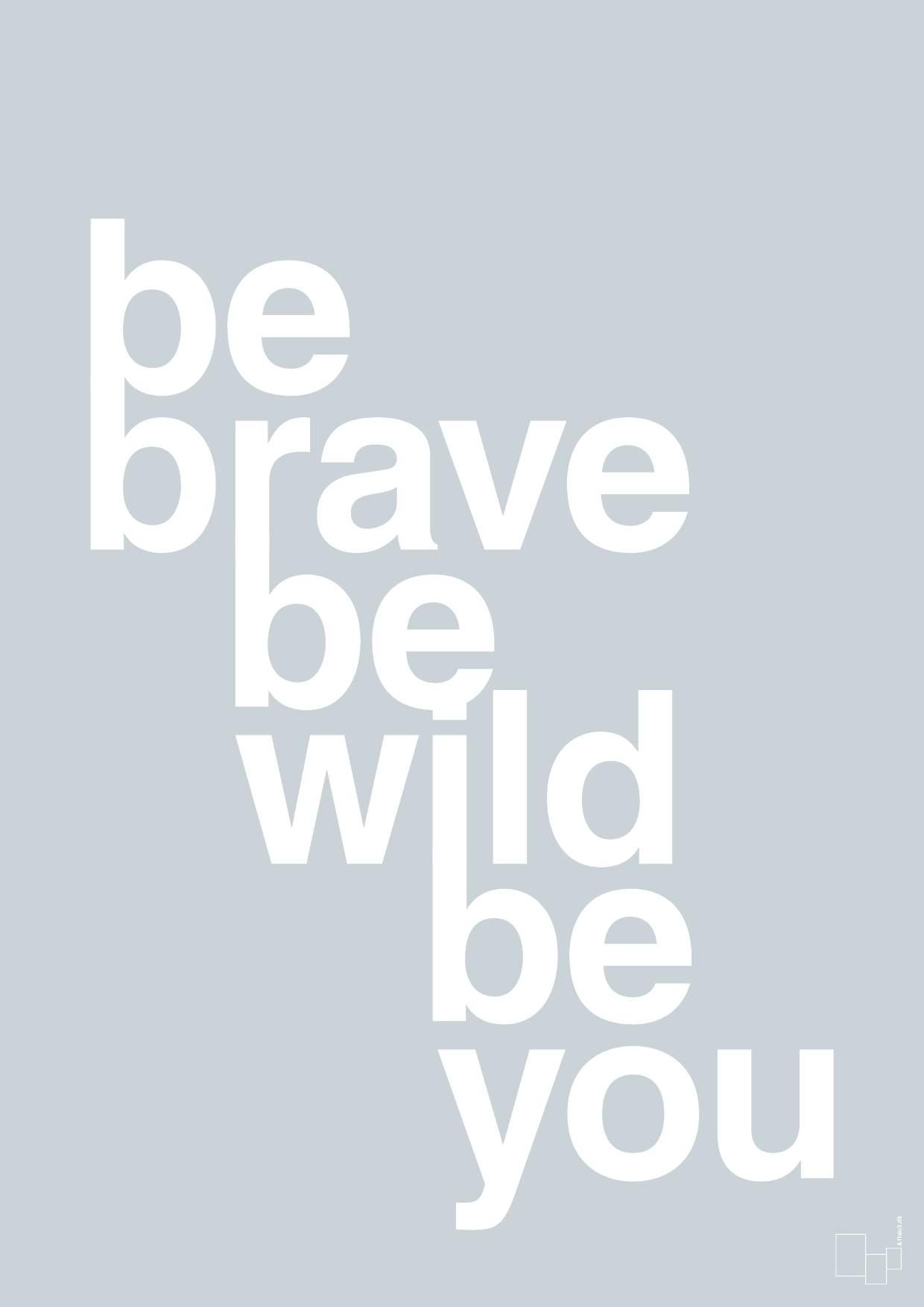 be brave be wild be you - Plakat med Ordsprog i Light Drizzle