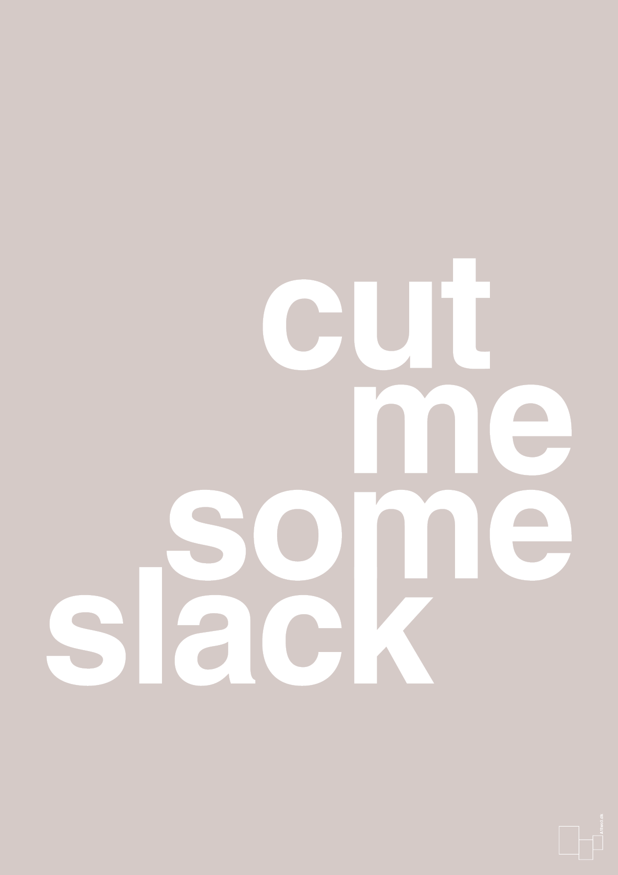cut me some slack - Plakat med Ordsprog i Broken Beige
