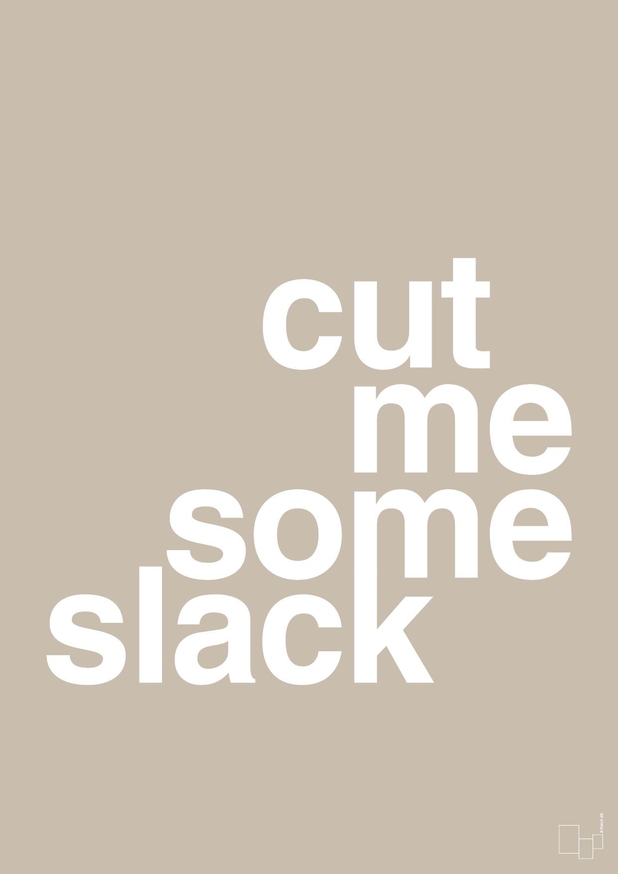cut me some slack - Plakat med Ordsprog i Creamy Mushroom