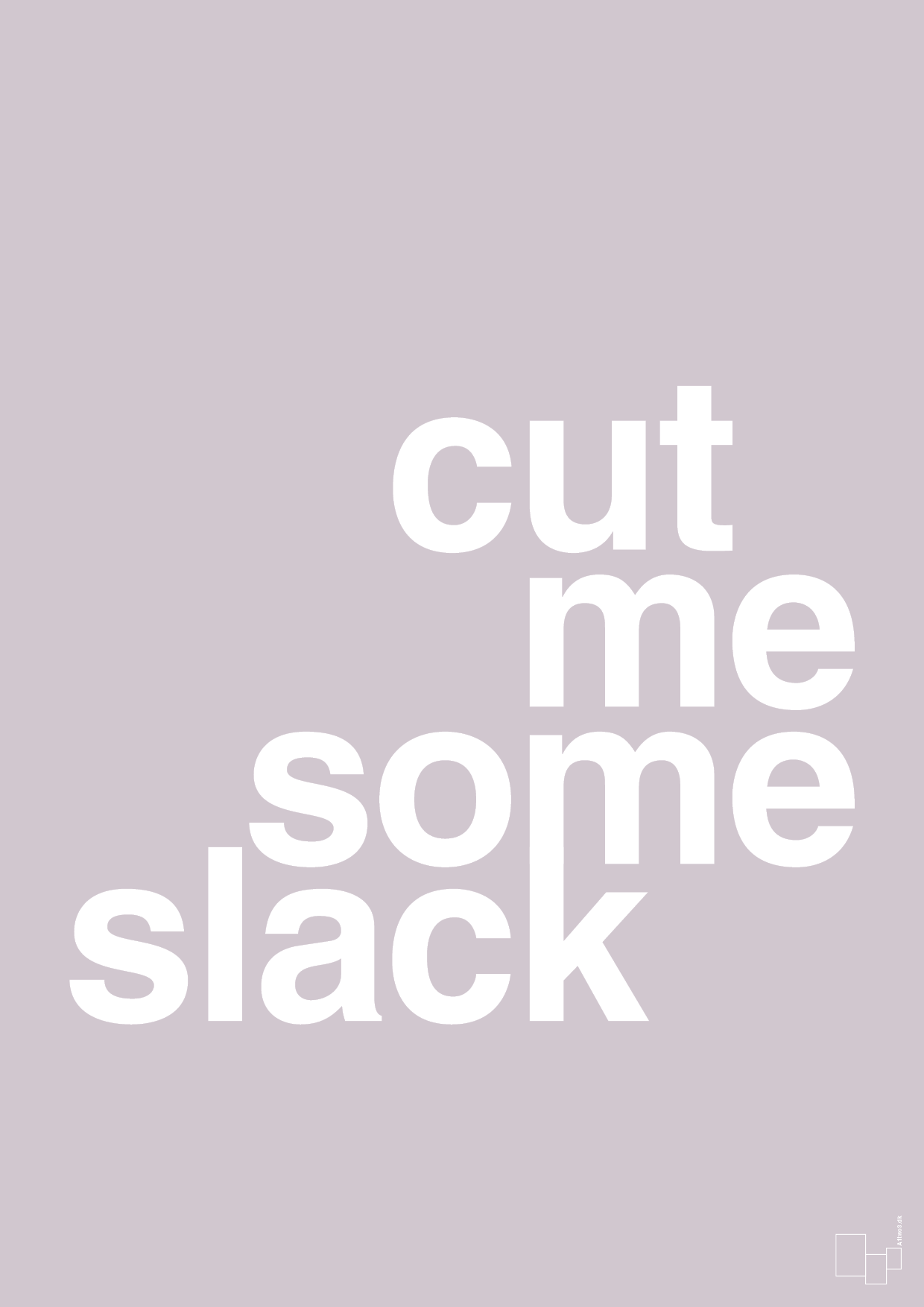 cut me some slack - Plakat med Ordsprog i Dusty Lilac