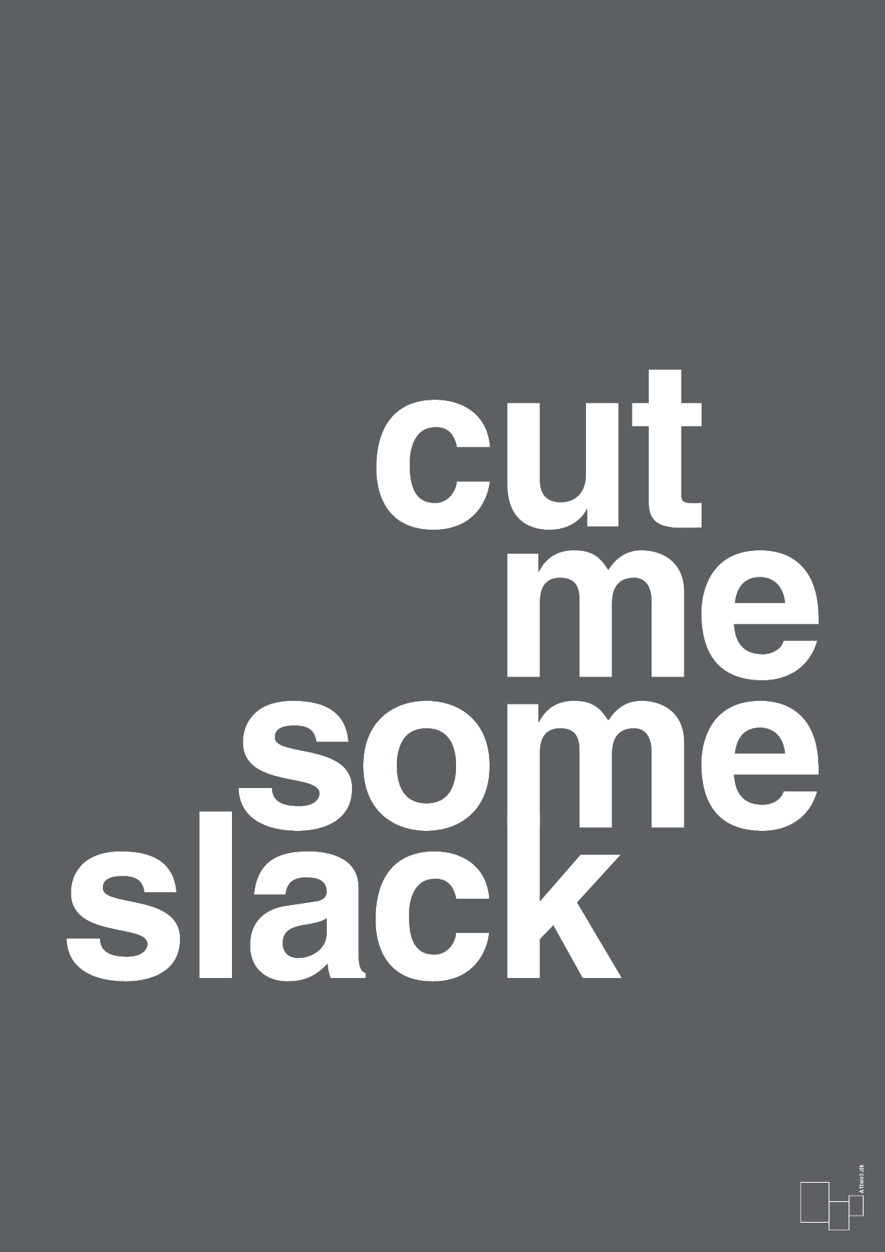 cut me some slack - Plakat med Ordsprog i Graphic Charcoal