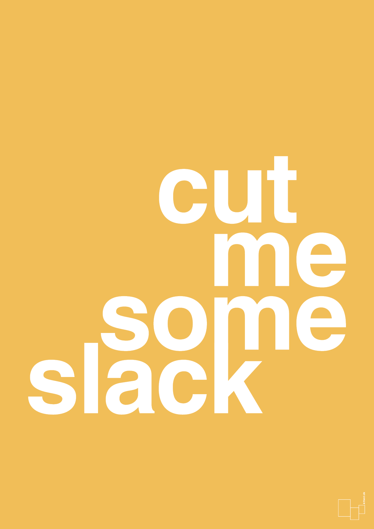 cut me some slack - Plakat med Ordsprog i Honeycomb