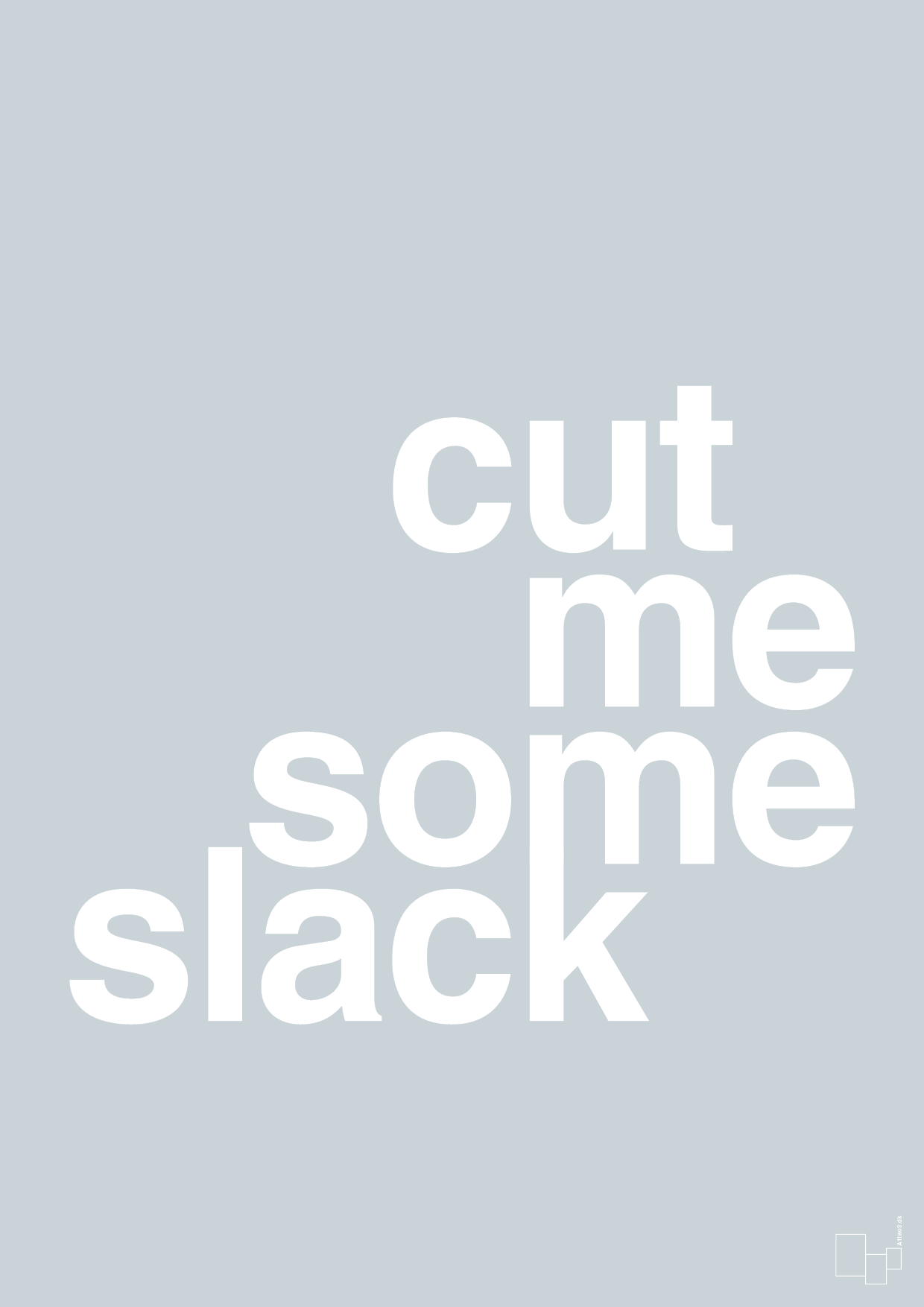 cut me some slack - Plakat med Ordsprog i Light Drizzle