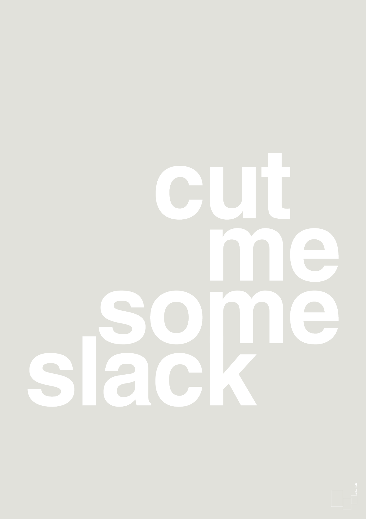 cut me some slack - Plakat med Ordsprog i Painters White