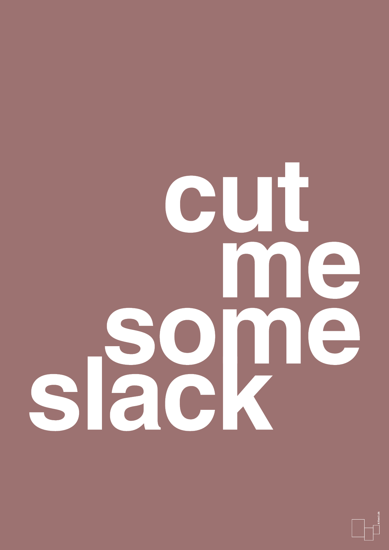 cut me some slack - Plakat med Ordsprog i Plum