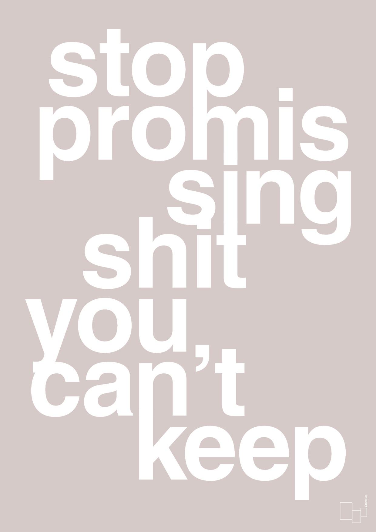 stop promissing shit you cant keep - Plakat med Ordsprog i Broken Beige