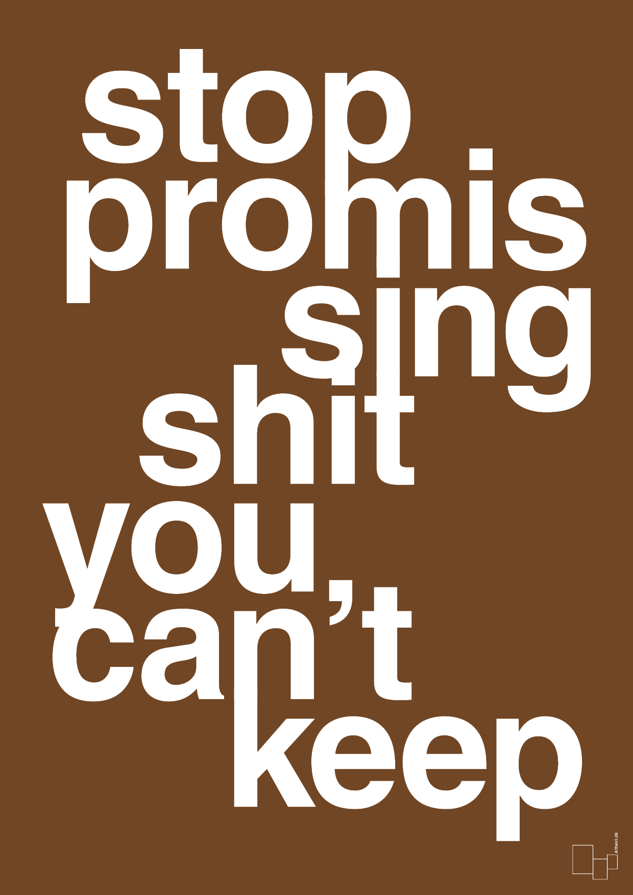 stop promissing shit you cant keep - Plakat med Ordsprog i Dark Brown