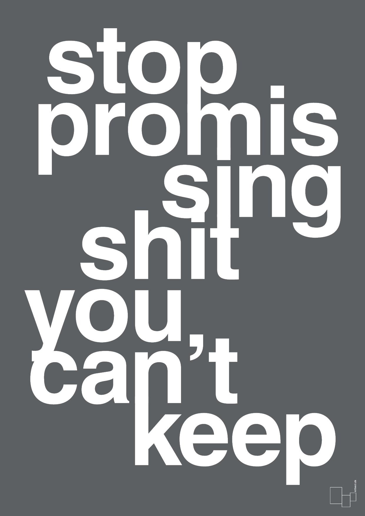 stop promissing shit you cant keep - Plakat med Ordsprog i Graphic Charcoal