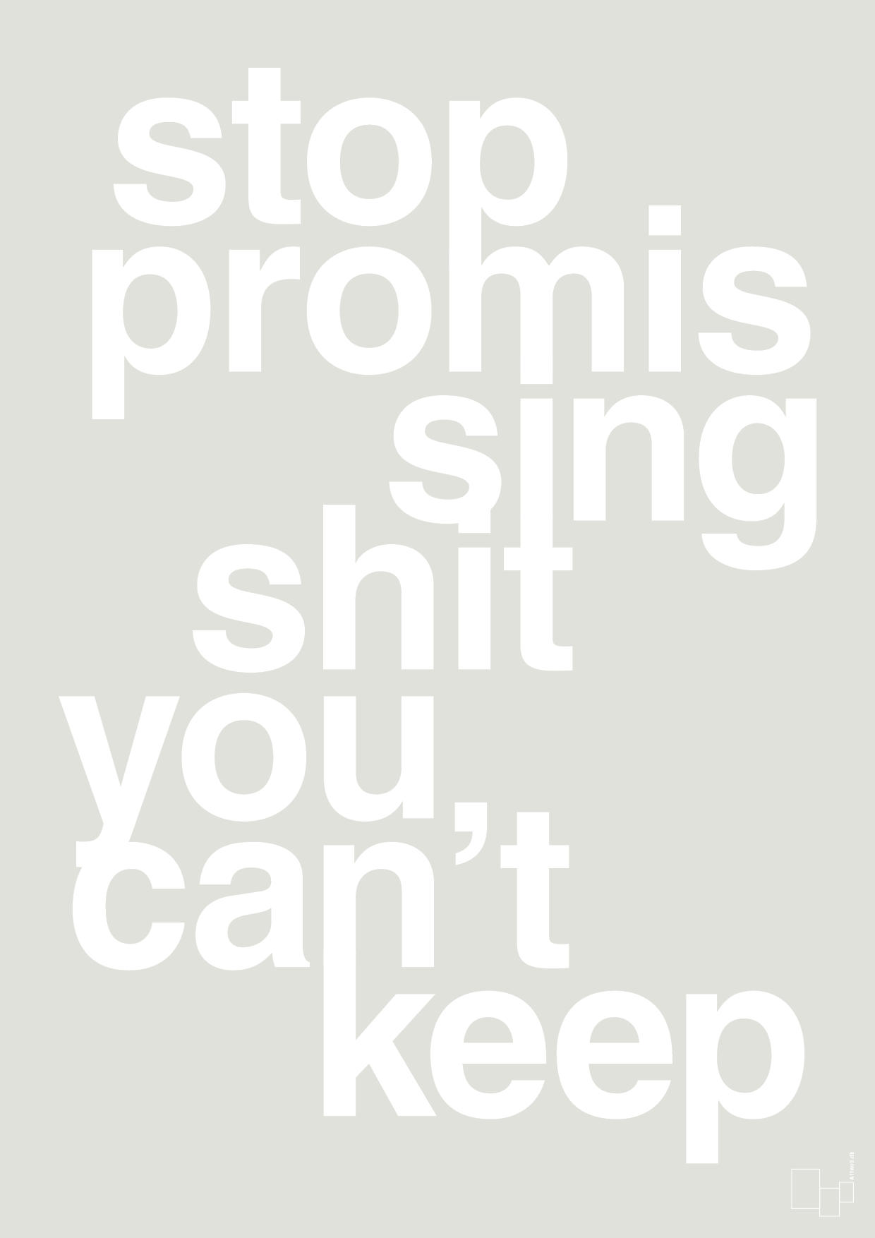 stop promissing shit you cant keep - Plakat med Ordsprog i Painters White