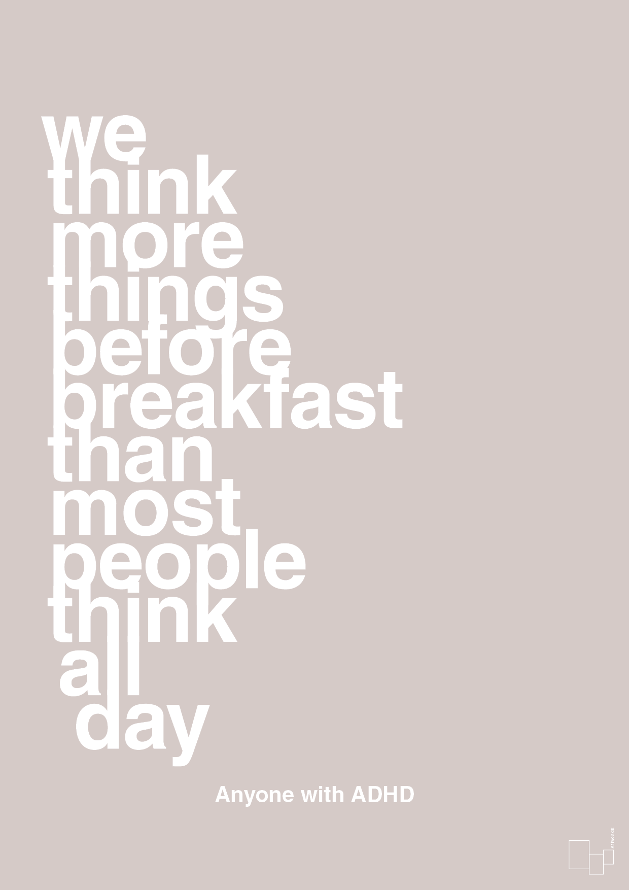 we think more things before breakfast than most people think all day - Plakat med Samfund i Broken Beige