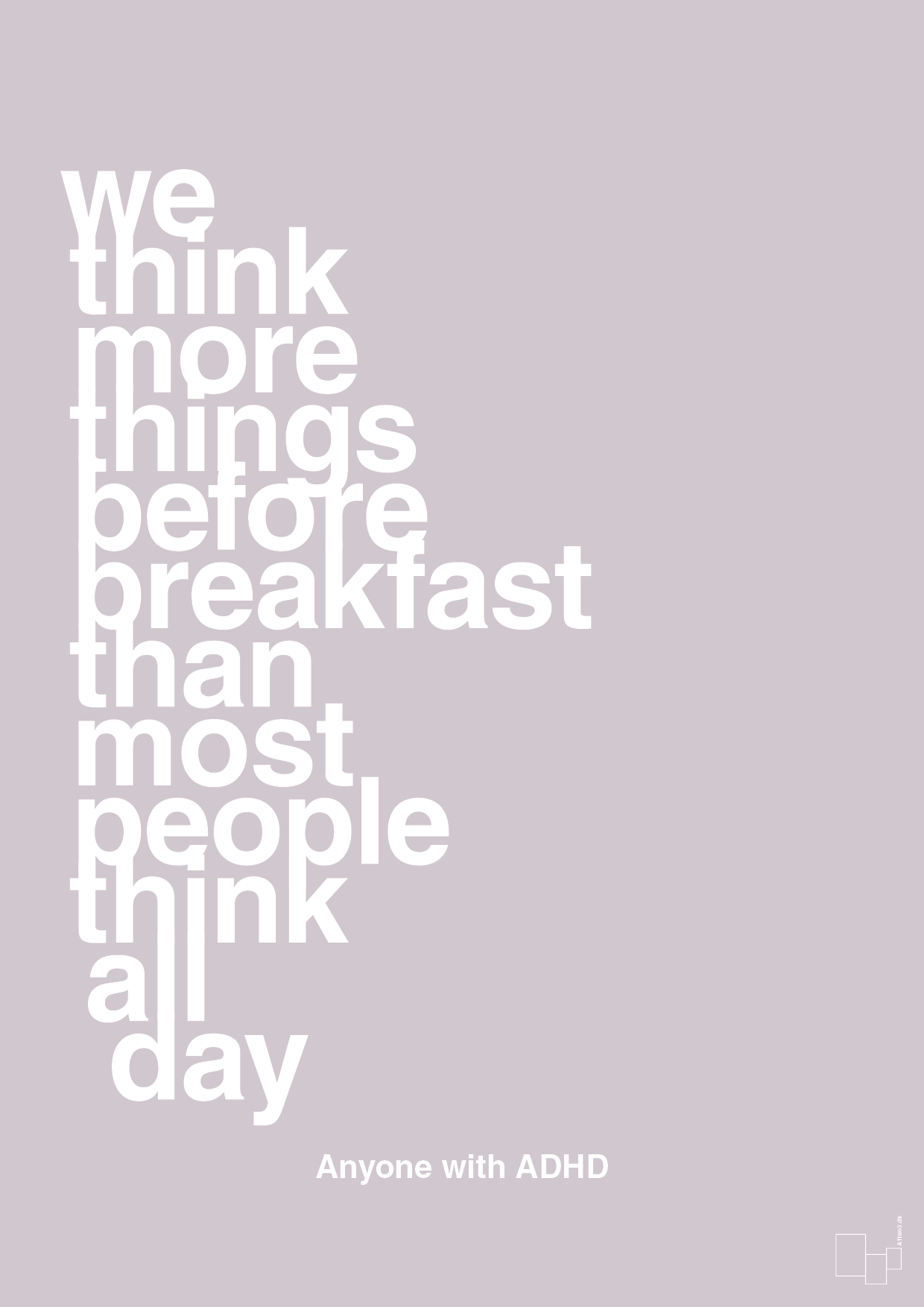 we think more things before breakfast than most people think all day - Plakat med Samfund i Dusty Lilac