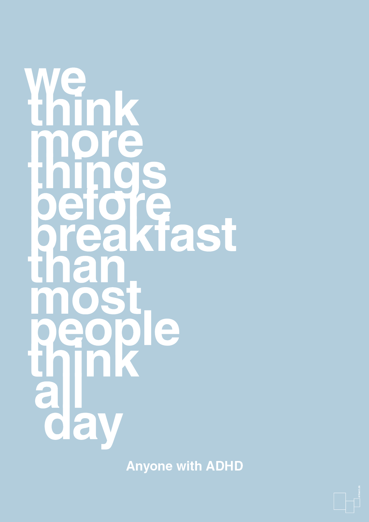 we think more things before breakfast than most people think all day - Plakat med Samfund i Heavenly Blue