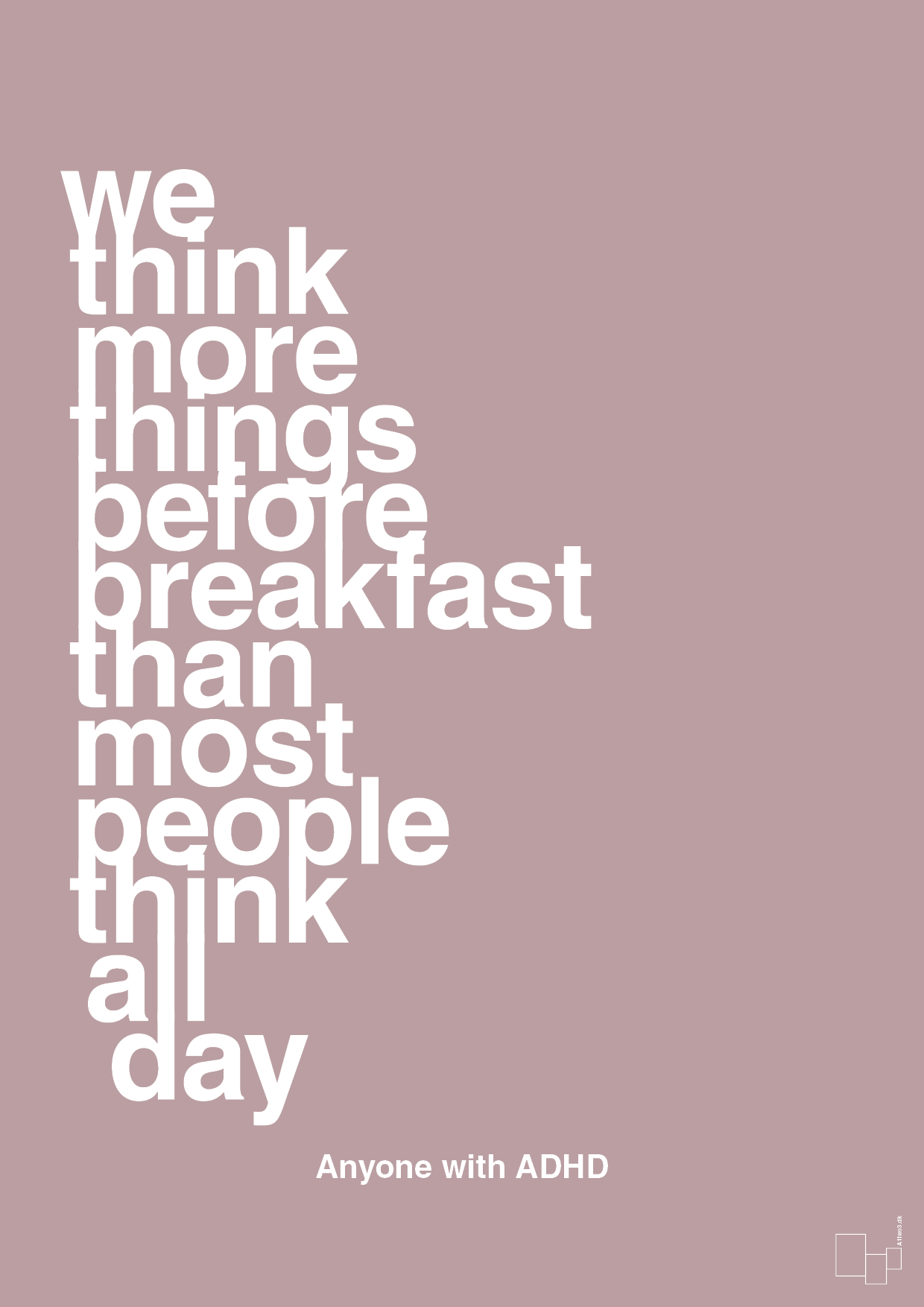 we think more things before breakfast than most people think all day - Plakat med Samfund i Light Rose