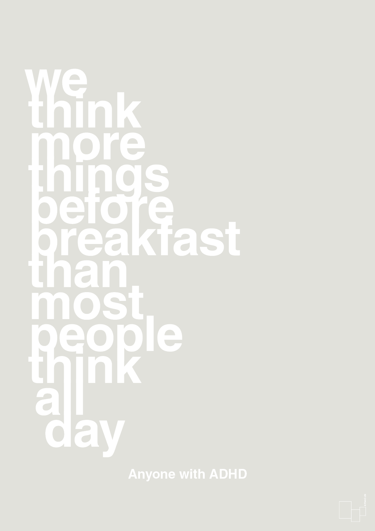 we think more things before breakfast than most people think all day - Plakat med Samfund i Painters White