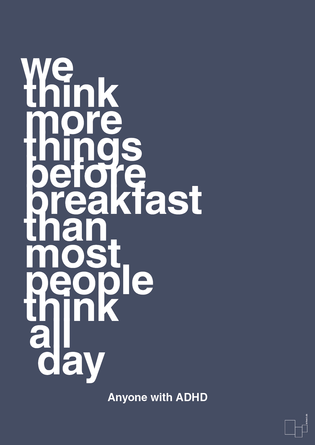 we think more things before breakfast than most people think all day - Plakat med Samfund i Petrol