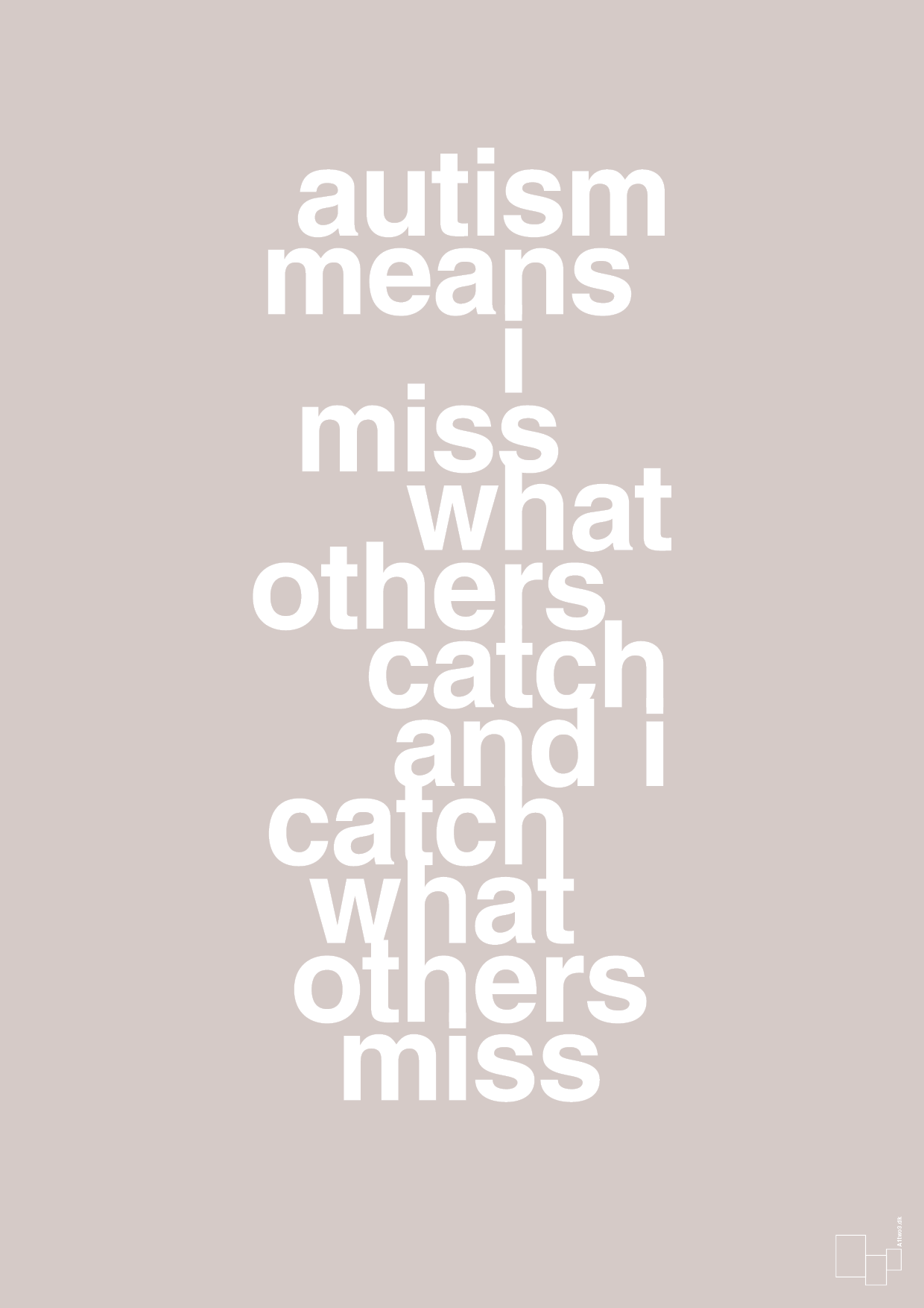 autism means i miss what others catch and i catch what others miss - Plakat med Samfund i Broken Beige