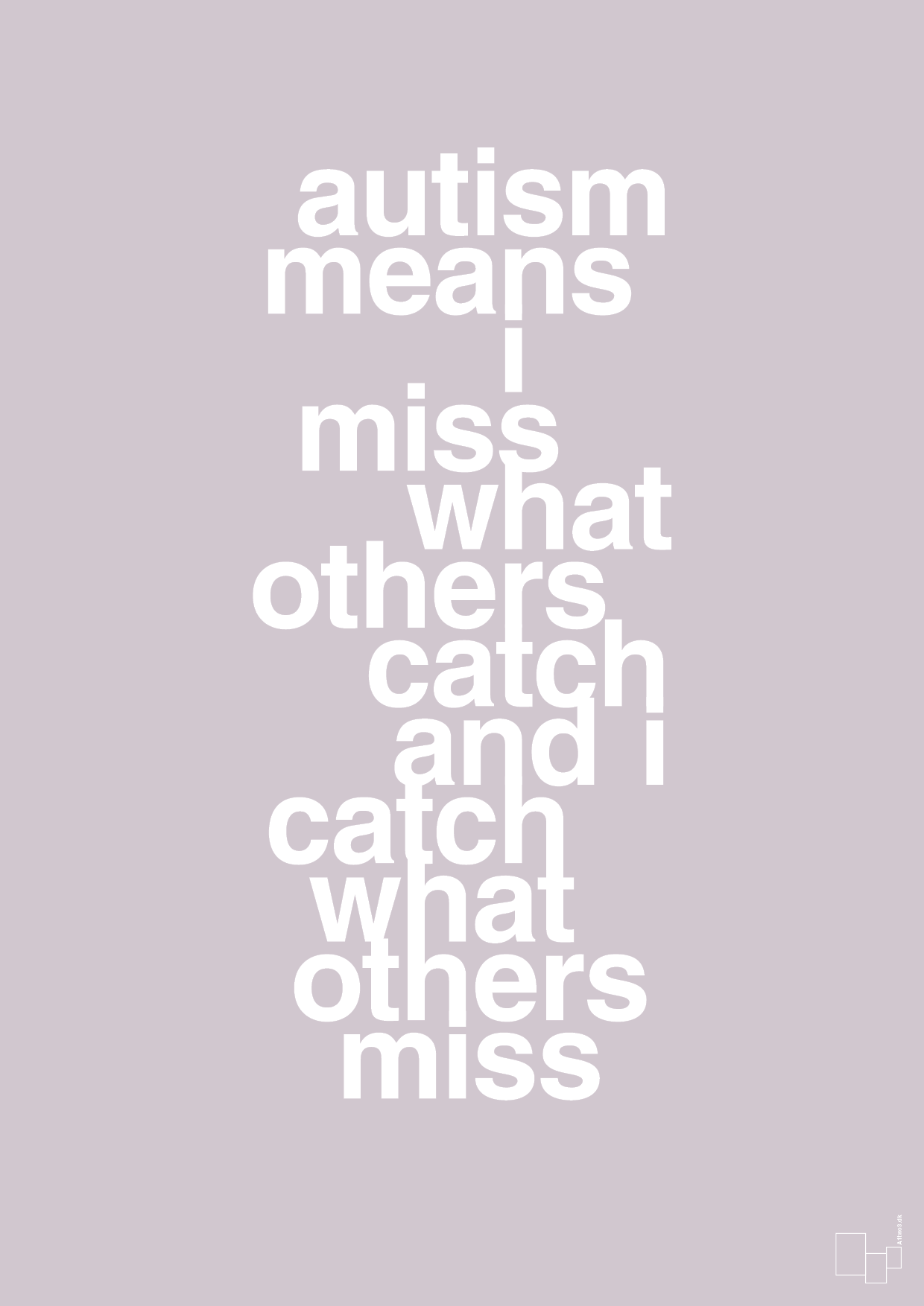 autism means i miss what others catch and i catch what others miss - Plakat med Samfund i Dusty Lilac