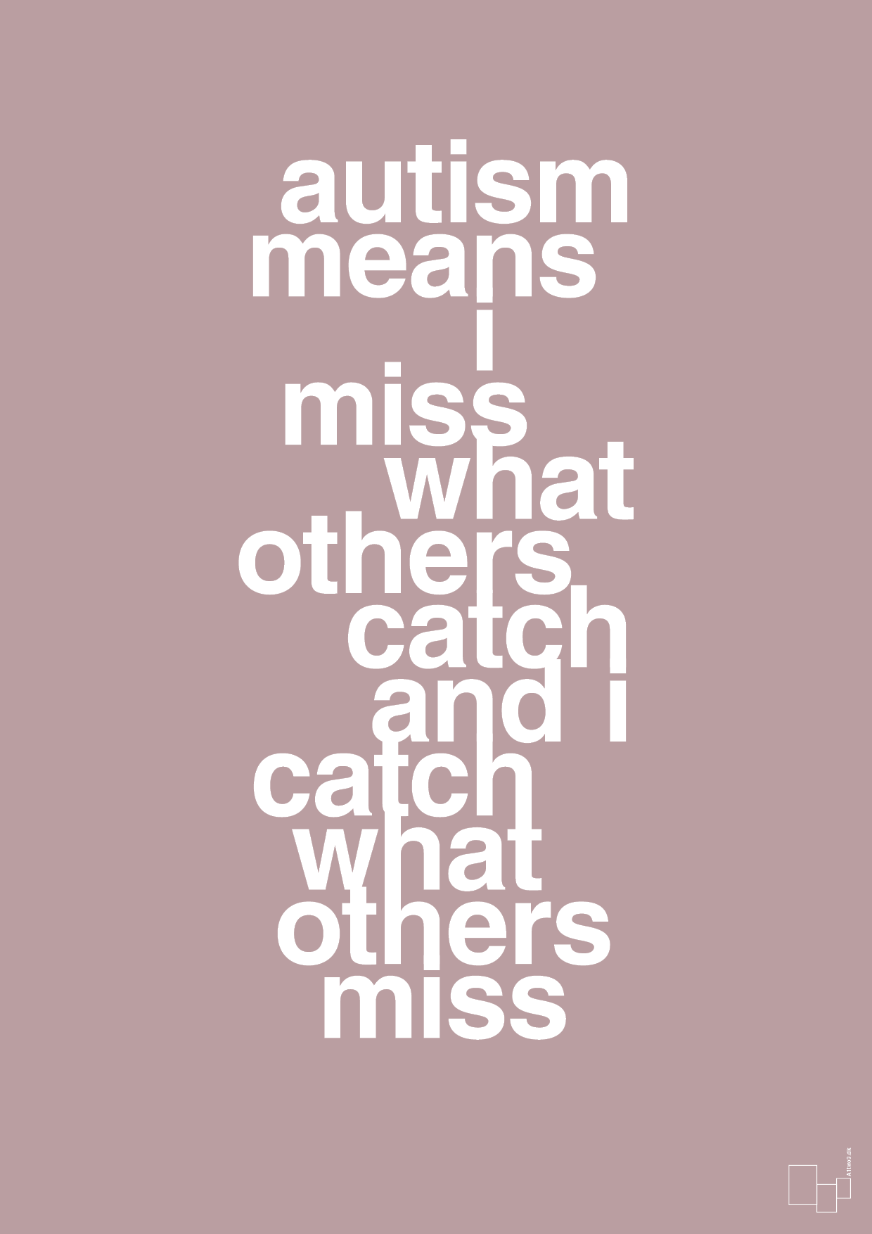 autism means i miss what others catch and i catch what others miss - Plakat med Samfund i Light Rose