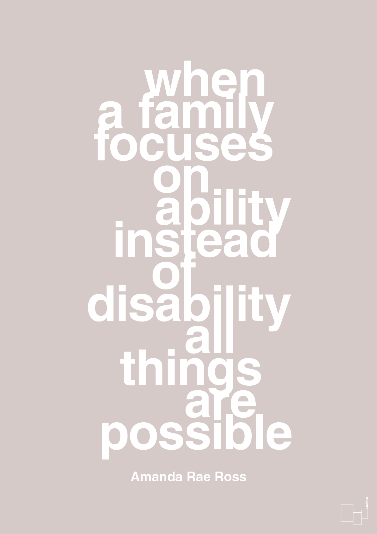 when a family focuses on ability instead of disability all things are possible - Plakat med Samfund i Broken Beige