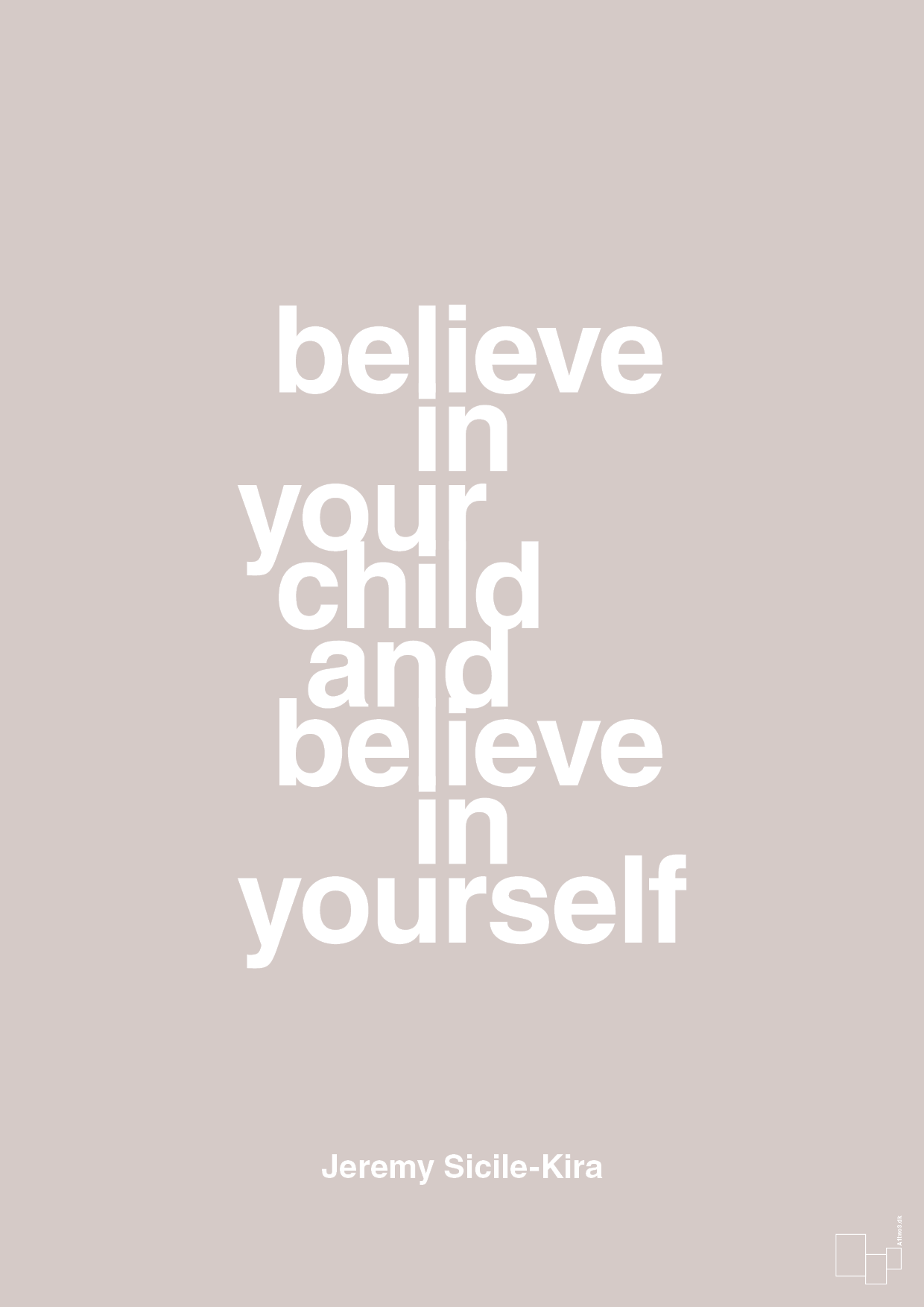 believe in your child and believe in yourself - Plakat med Samfund i Broken Beige