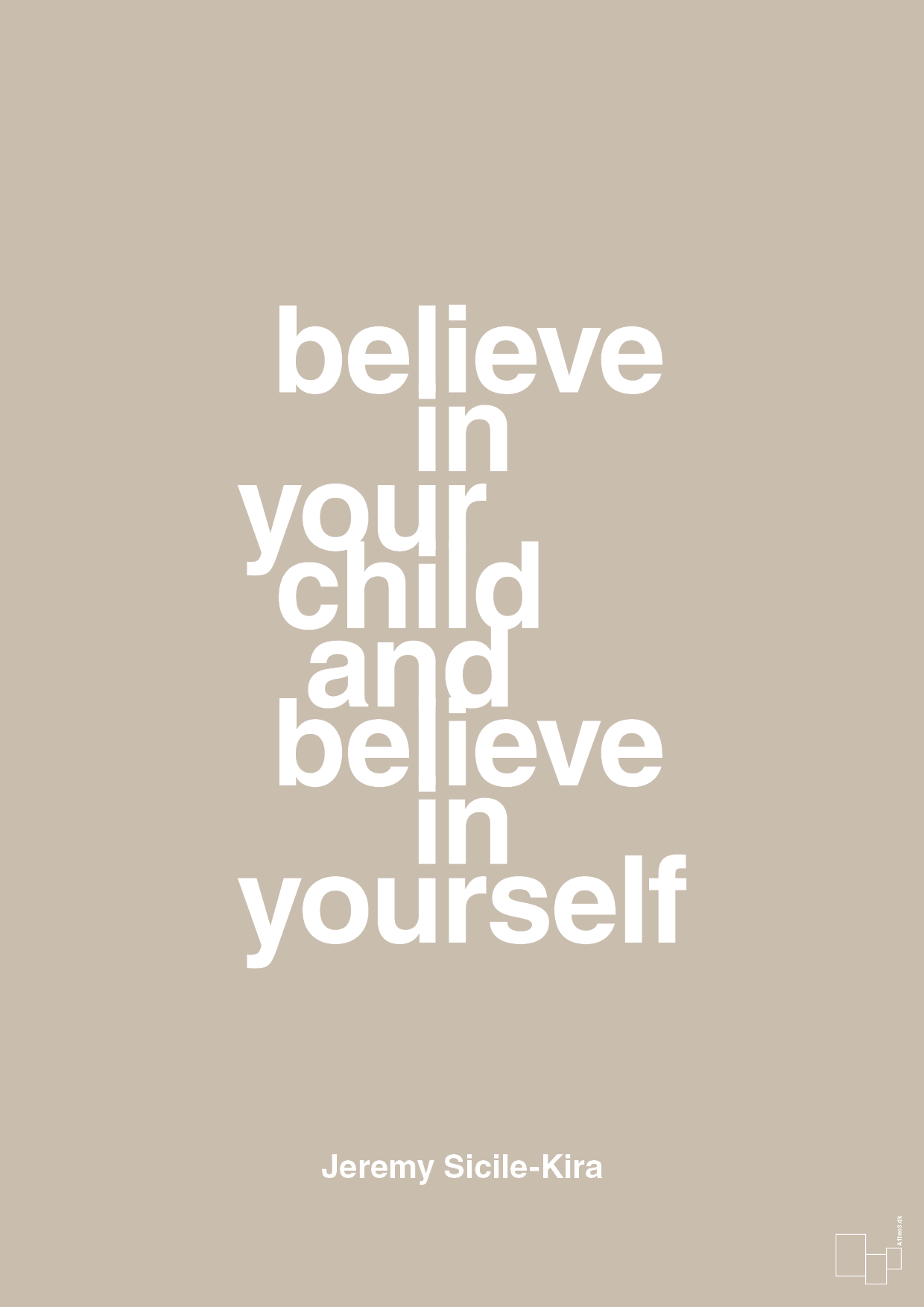 believe in your child and believe in yourself - Plakat med Samfund i Creamy Mushroom