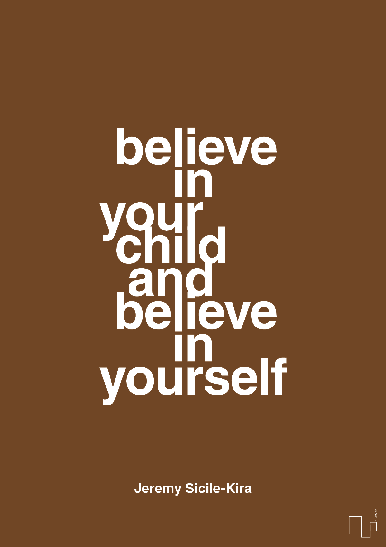 believe in your child and believe in yourself - Plakat med Samfund i Dark Brown