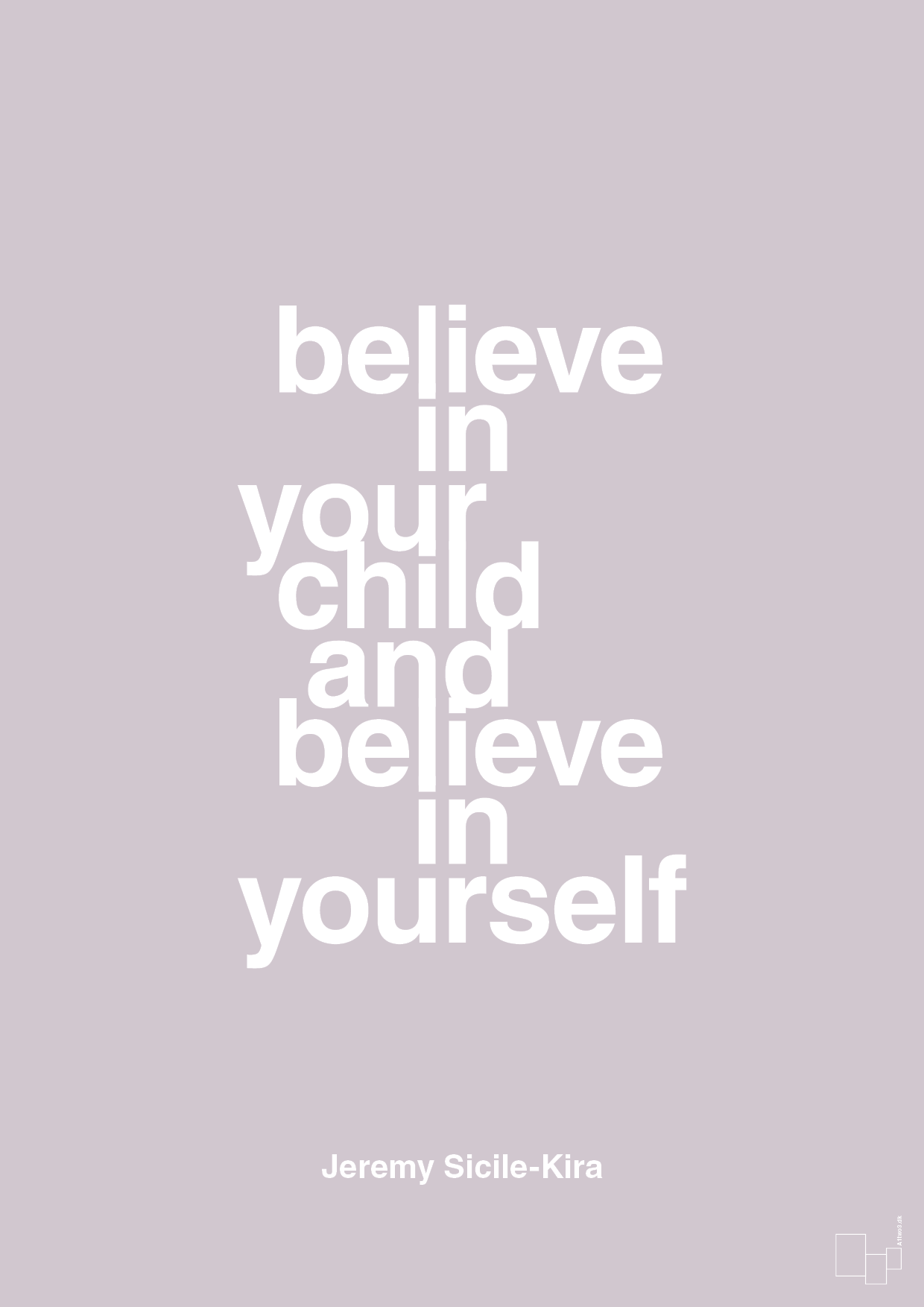 believe in your child and believe in yourself - Plakat med Samfund i Dusty Lilac