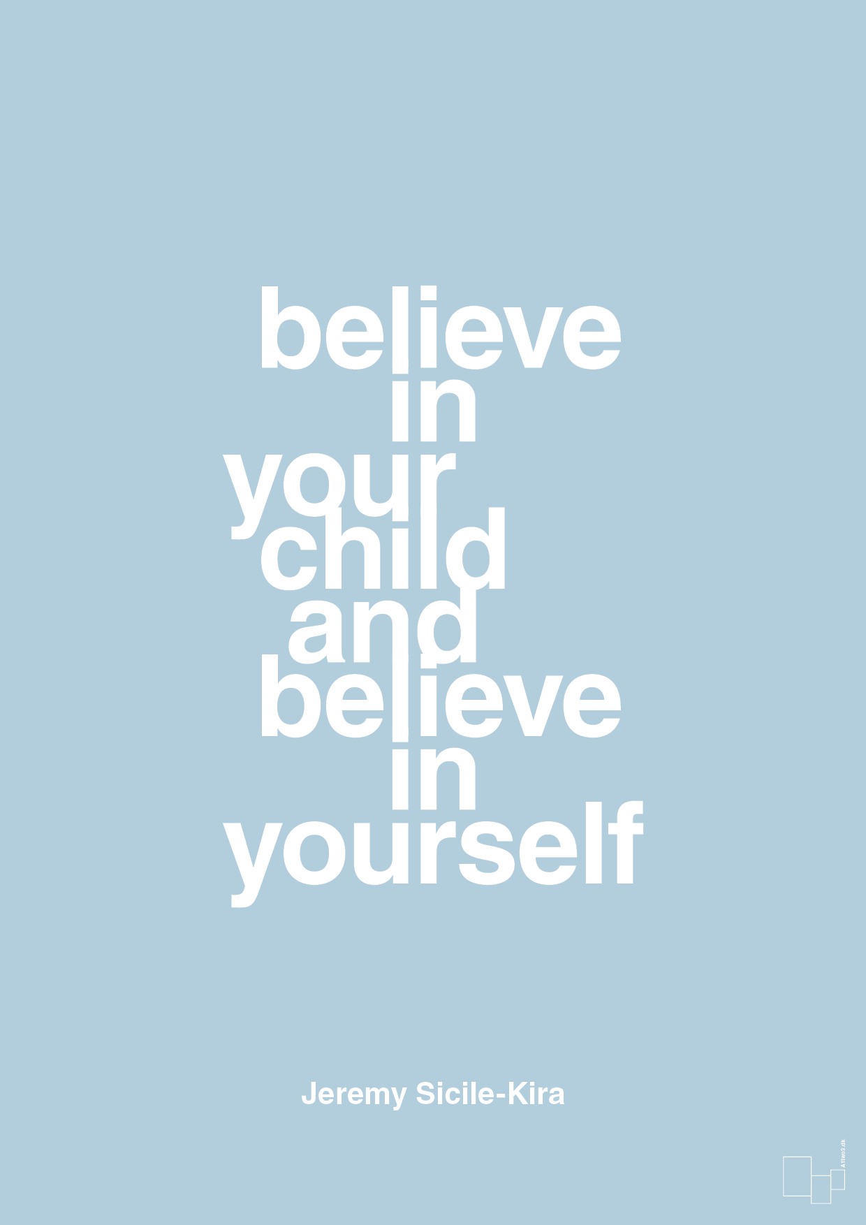 believe in your child and believe in yourself - Plakat med Samfund i Heavenly Blue