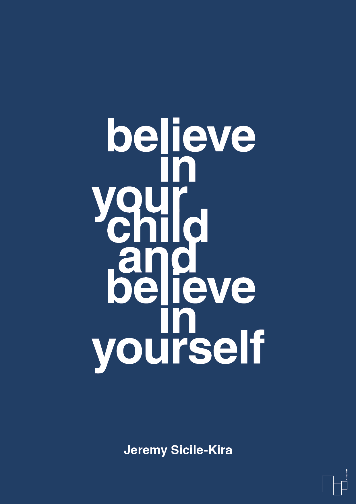 believe in your child and believe in yourself - Plakat med Samfund i Lapis Blue
