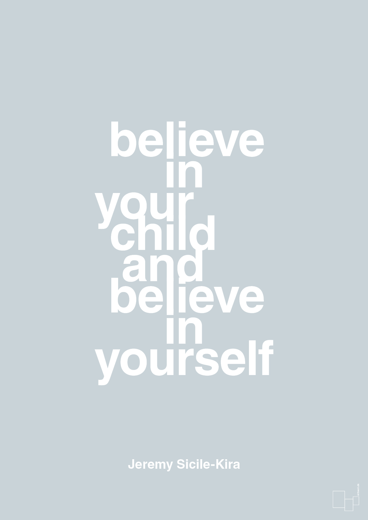 believe in your child and believe in yourself - Plakat med Samfund i Light Drizzle