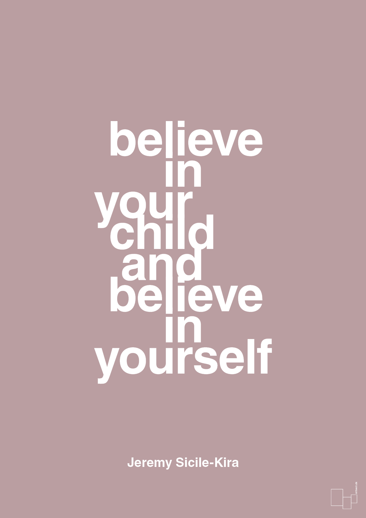 believe in your child and believe in yourself - Plakat med Samfund i Light Rose