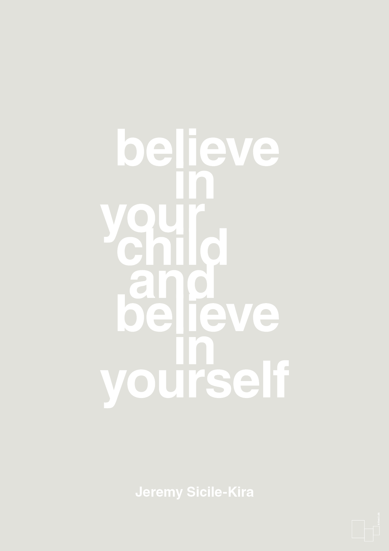 believe in your child and believe in yourself - Plakat med Samfund i Painters White