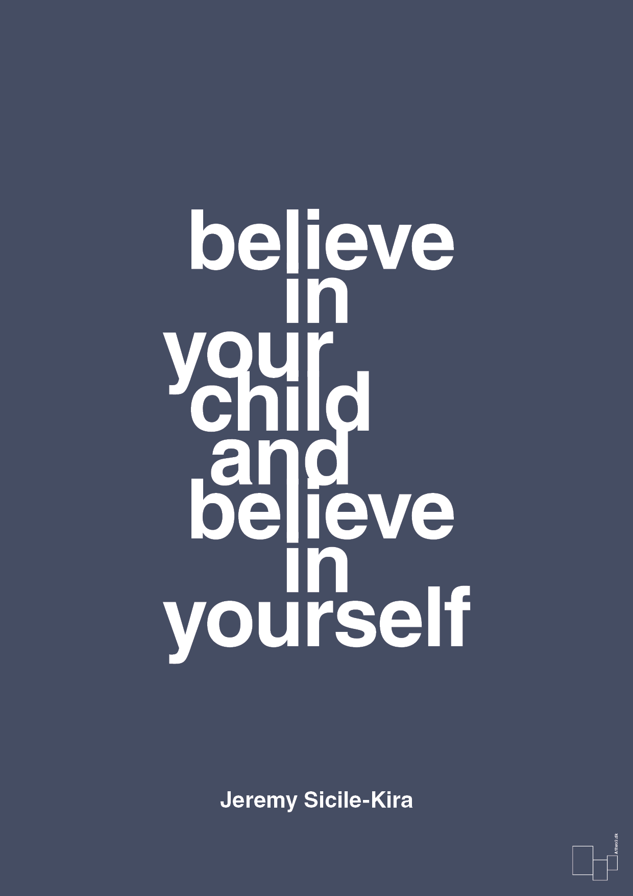 believe in your child and believe in yourself - Plakat med Samfund i Petrol