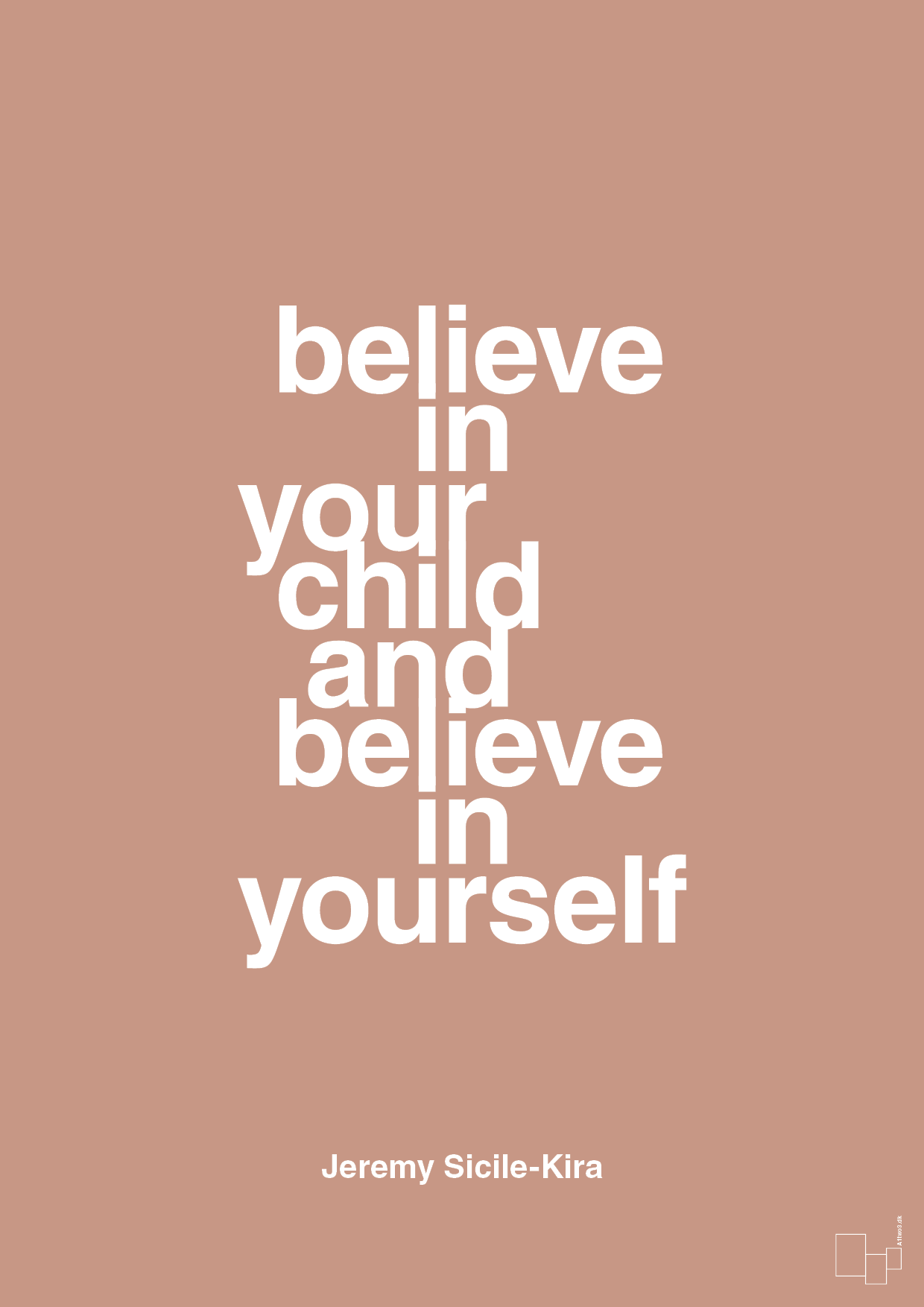believe in your child and believe in yourself - Plakat med Samfund i Powder