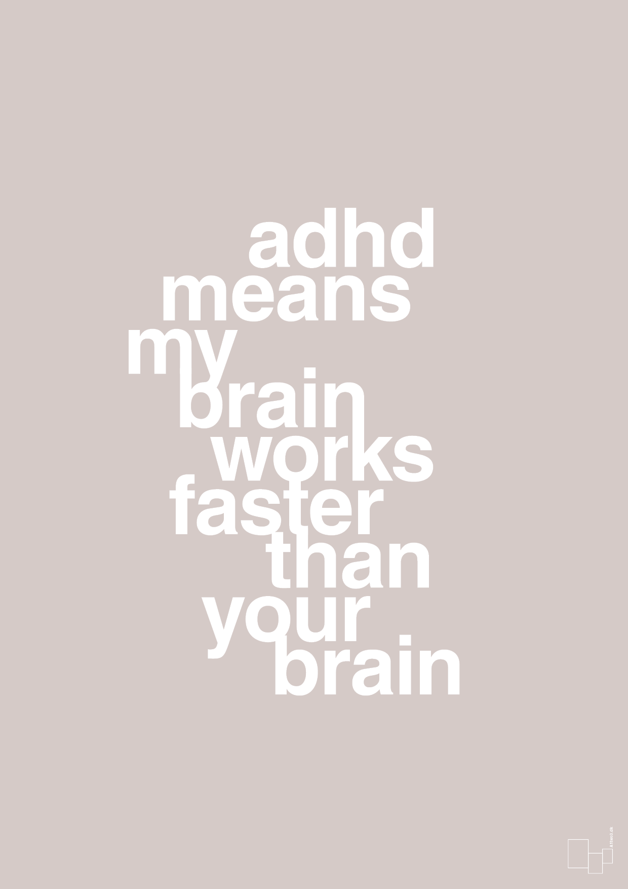 adhd means my brain works faster than your brain - Plakat med Samfund i Broken Beige