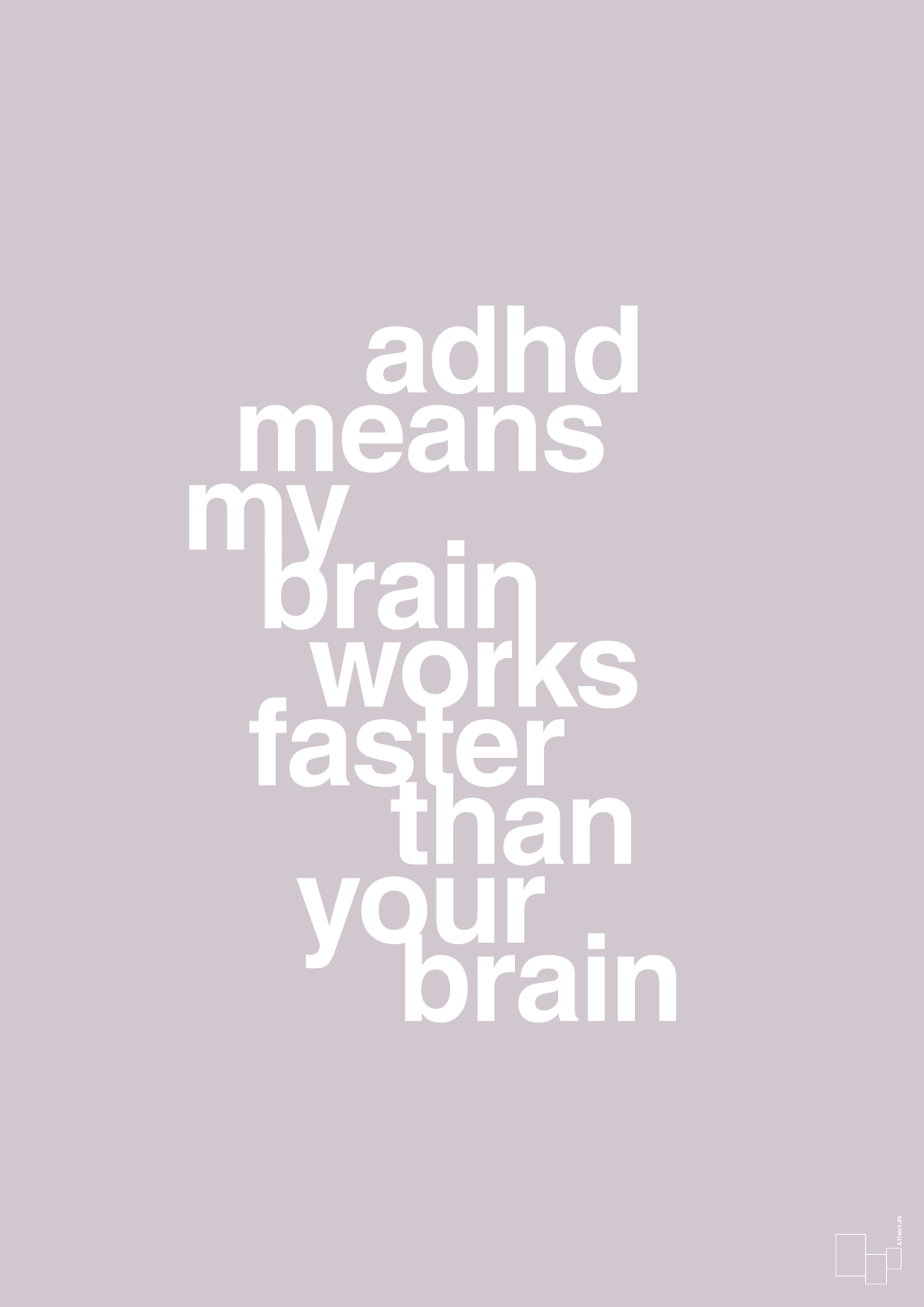 adhd means my brain works faster than your brain - Plakat med Samfund i Dusty Lilac