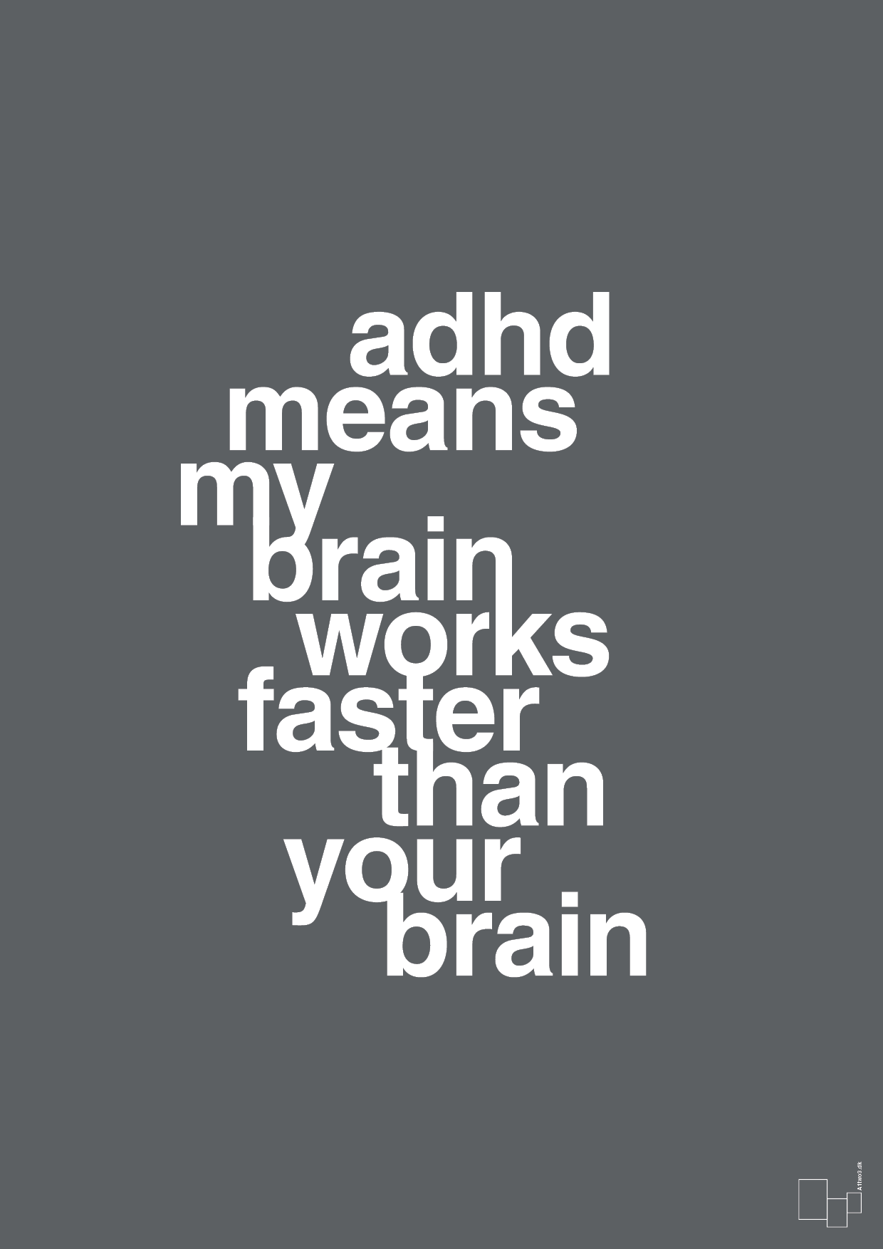 adhd means my brain works faster than your brain - Plakat med Samfund i Graphic Charcoal