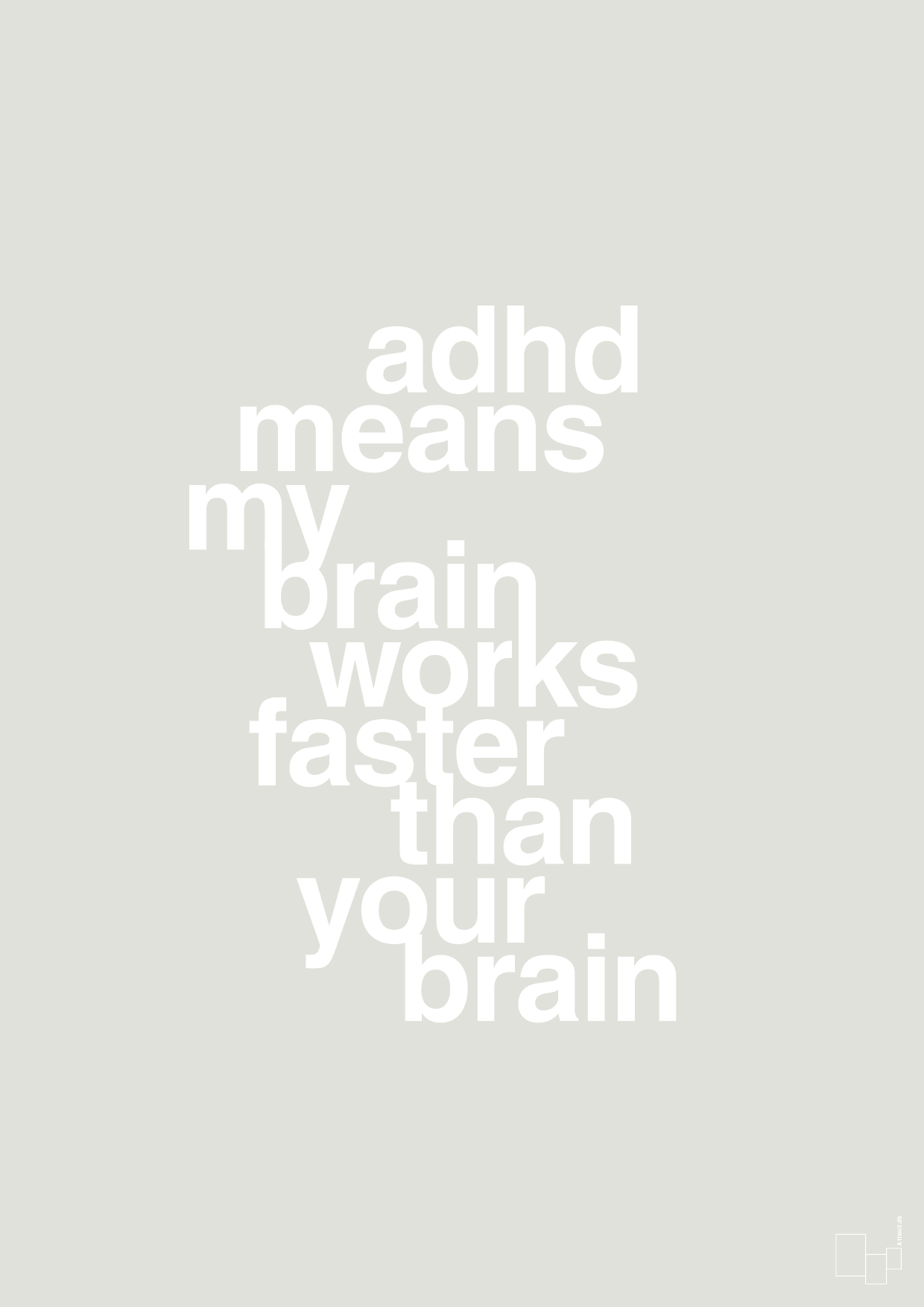 adhd means my brain works faster than your brain - Plakat med Samfund i Painters White