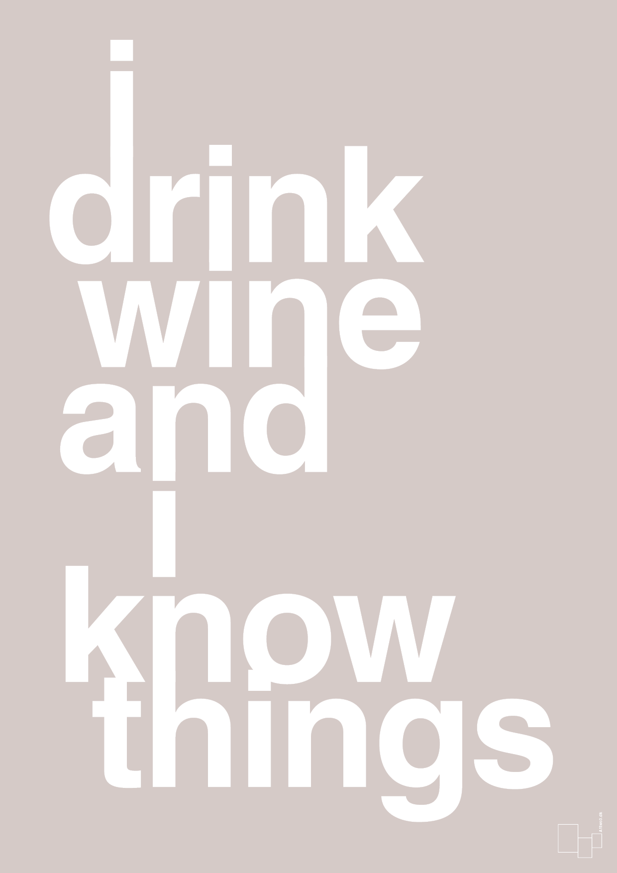 i drink wine and i know things - Plakat med Ordsprog i Broken Beige