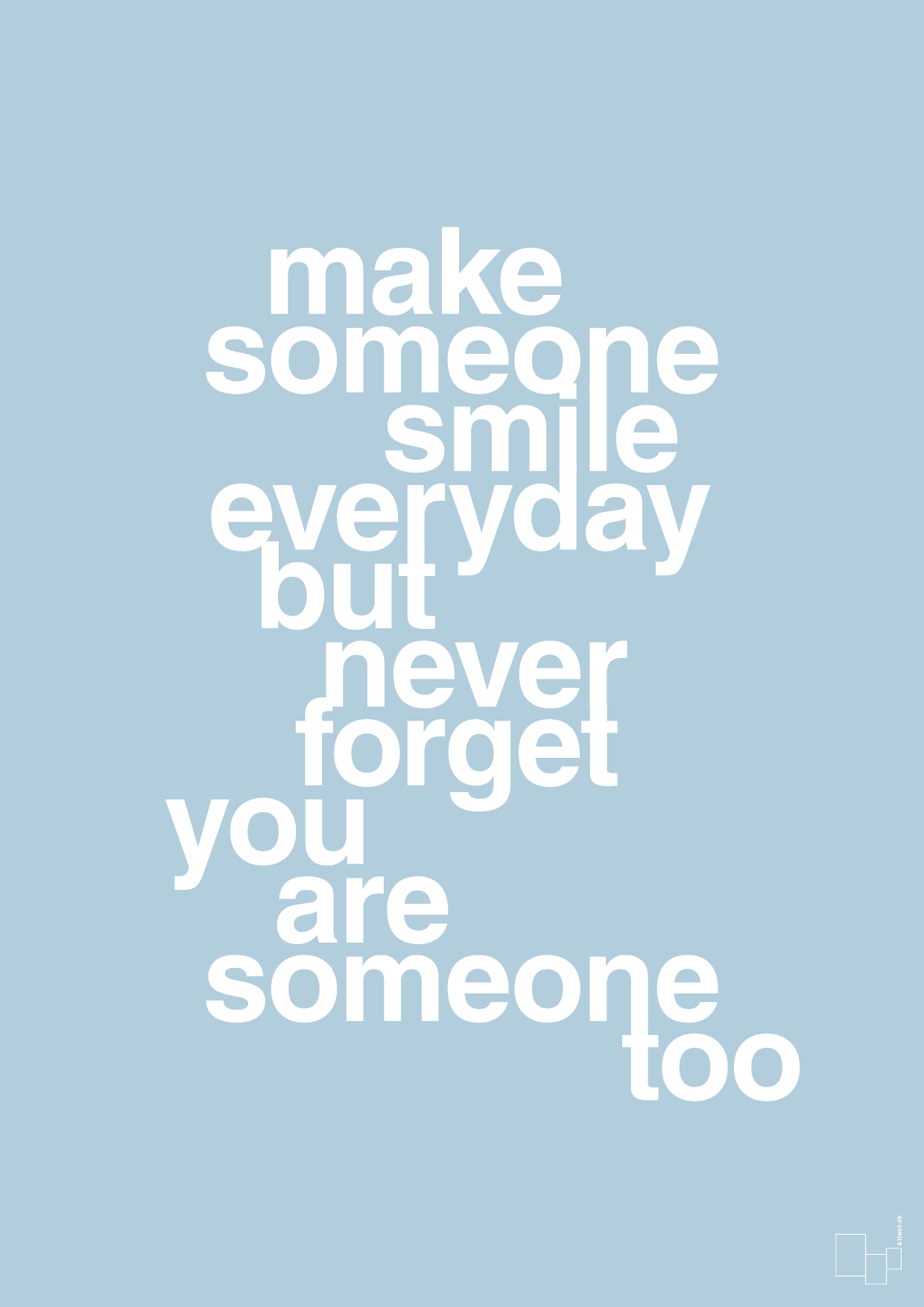 make someone smile everyday - Plakat med Ordsprog i Heavenly Blue