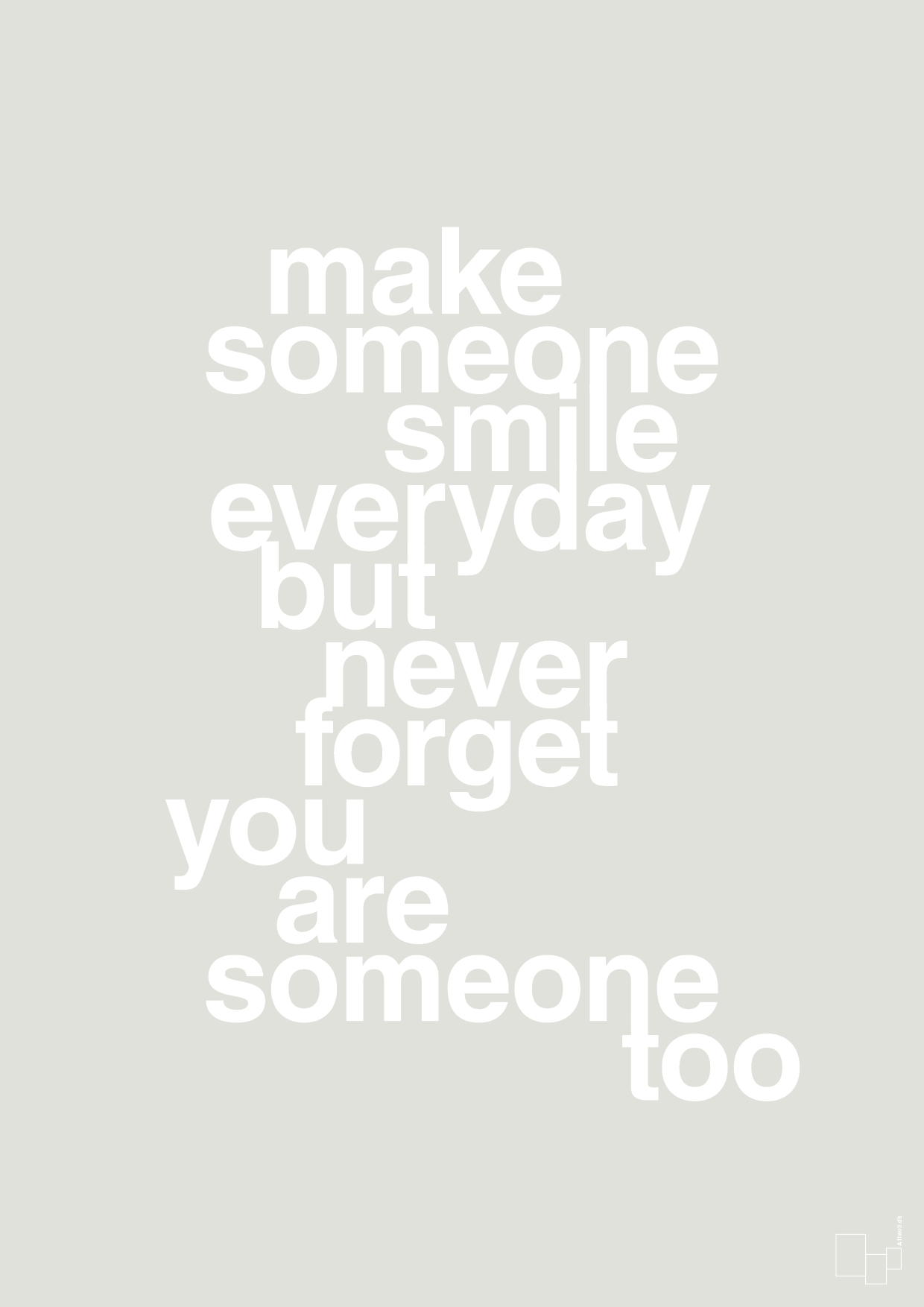make someone smile everyday - Plakat med Ordsprog i Painters White