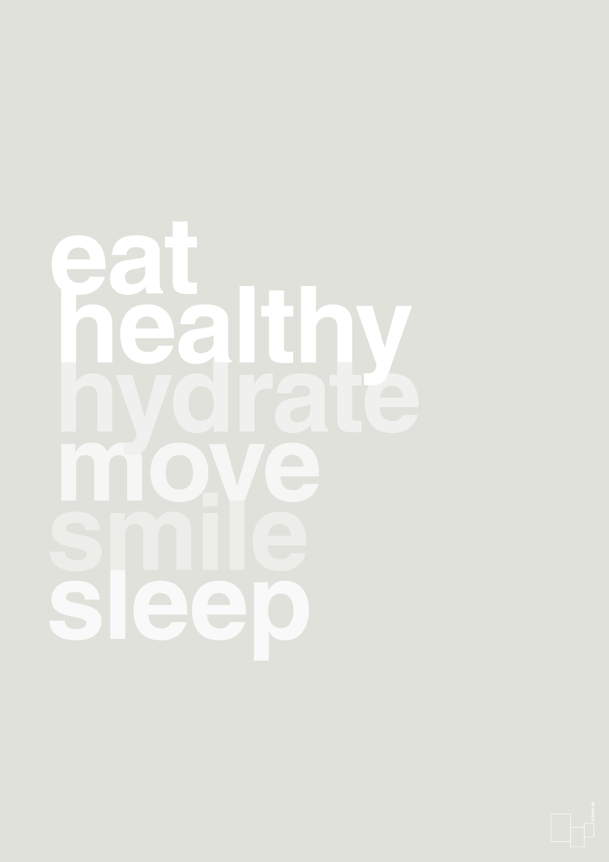 eat healthy hydrate move smile sleep - Plakat med Ordsprog i Painters White