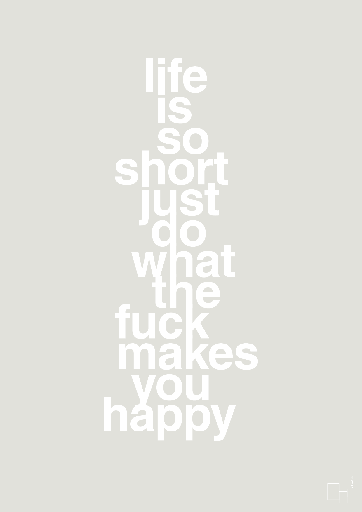 life is so short just do what the fuck makes you happy - Plakat med Ordsprog i Painters White