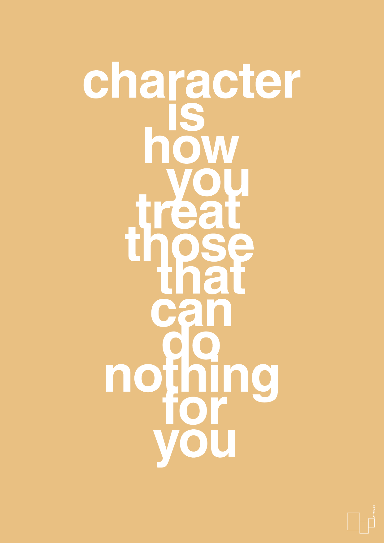 plakat: character is how you treat those that can do nothing for you